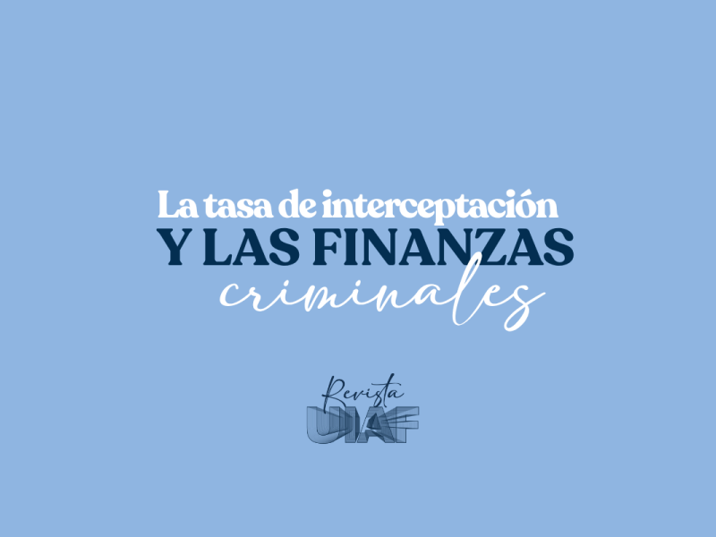 Midiendo el impacto: la Tasa de Interceptación en la lucha contra las finanzas criminales