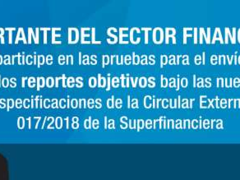 La UIAF invita a las entidades vigiladas por la Superfinanciera a participar en las pruebas de envío de los nuevos reportes bajo la Circular Externa 017 de 2018