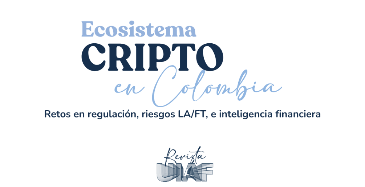 Ecosistema cripto en Colombia:  Retos en regulación, riesgos LA/FT, e inteligencia financiera