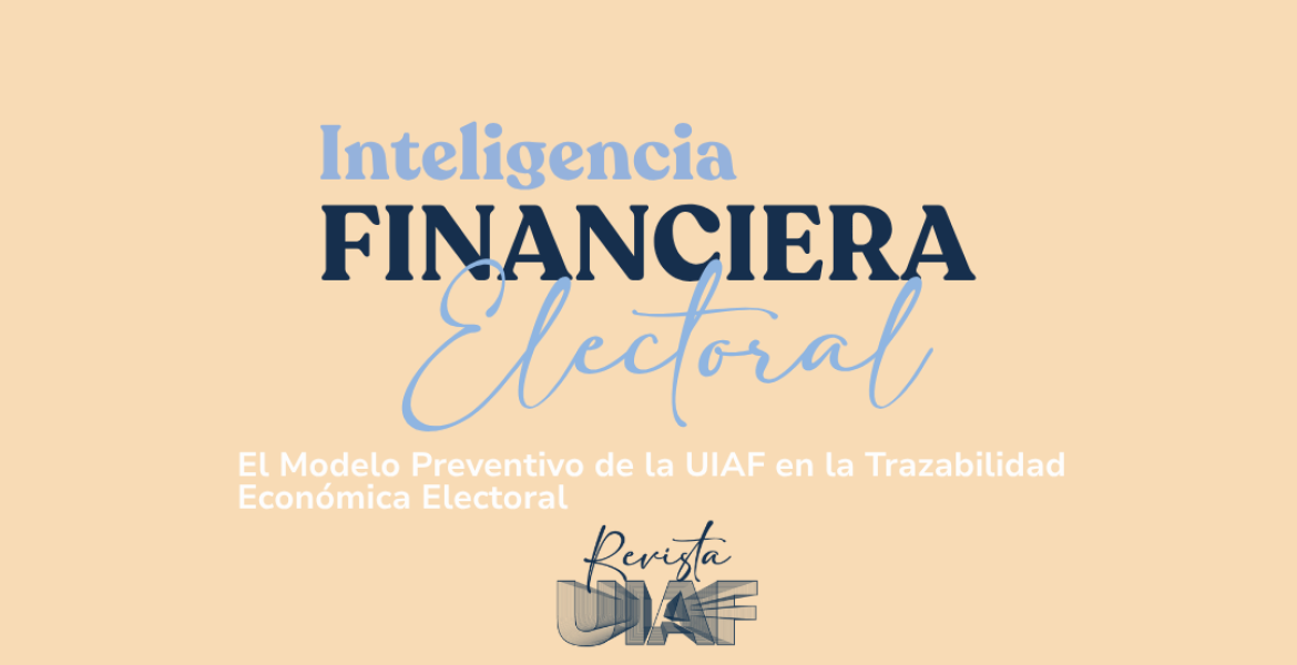 El modelo preventivo de la UIAF en la trazabilidad económica electoral