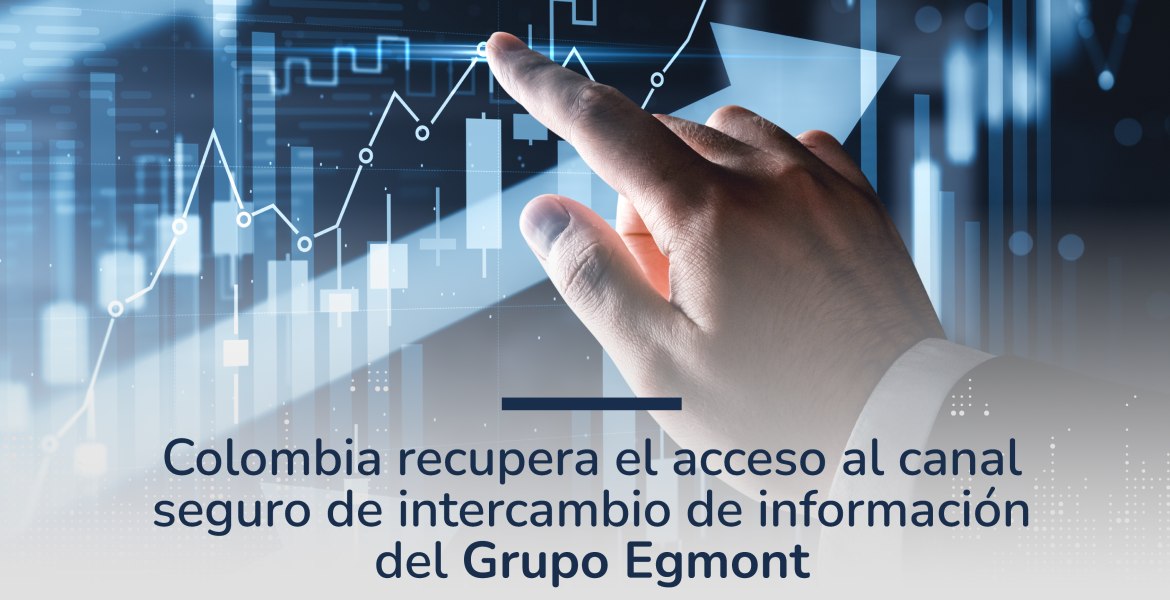 Colombia recupera el acceso al canal seguro de intercambio de información del Grupo Egmont, reafirmando su compromiso con los principios que rigen el intercambio de información de inteligencia financiera