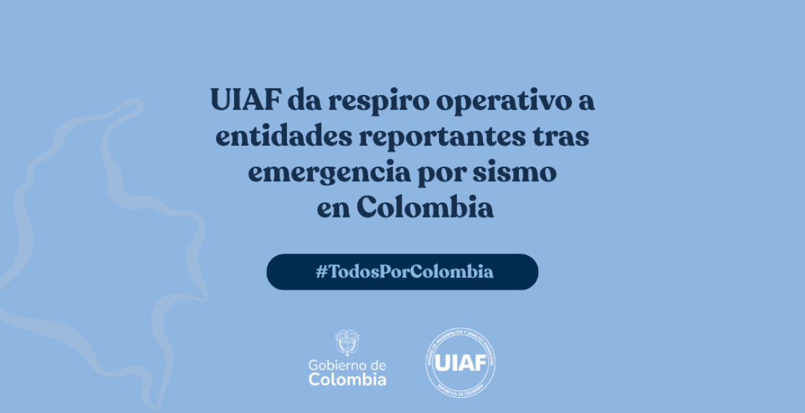 UIAF da «respiro» operativo a entidades reportantes tras emergencia por sismo en Colombia
